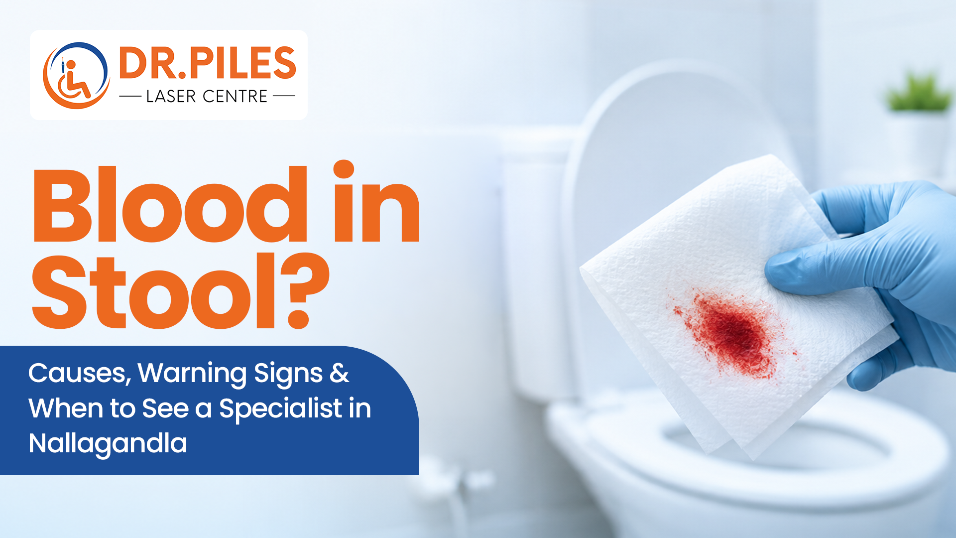 Blood in Stool? Causes, Warning Signs & When to See a Specialist in Nallagandla